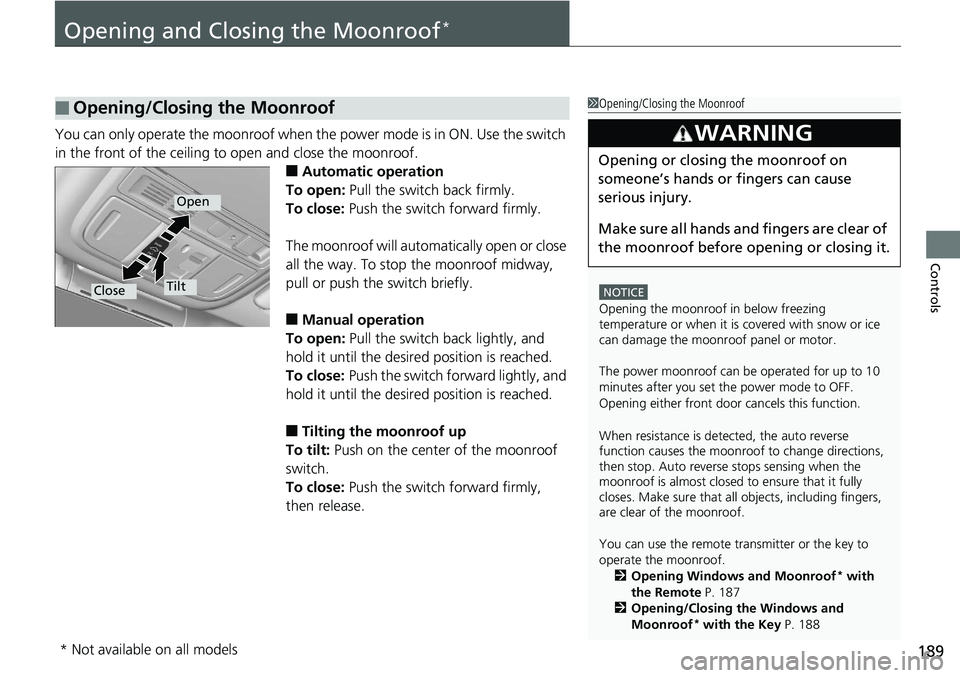 HONDA ACCORD HYBRID 2019 Owners Manual 189
Controls
Opening and Closing the Moonroof *
You can only operate the moonroof when th e power mode is in ON. Use the switch
in the front of the ceiling to open and close the moonroof.
■ Automa HONDA ACCORD HYBRID 2019 Owners Manual 189
Controls
Opening and Closing the Moonroof *
You can only operate the moonroof when th e power mode is in ON. Use the switch
in the front of the ceiling to open and close the moonroof.
■ Automa
