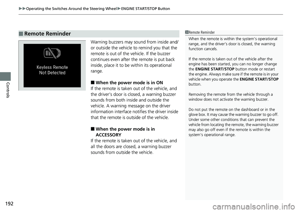 HONDA ACCORD HYBRID 2019 Owners Manual uu Operating the Switches Around the Steering Wheel u ENGINE START/STOP Button
192
Controls Warning buzzers may sound from inside and/
or outside the vehicle to remind you that the
remote is out of t HONDA ACCORD HYBRID 2019 Owners Manual uu Operating the Switches Around the Steering Wheel u ENGINE START/STOP Button
192
Controls Warning buzzers may sound from inside and/
or outside the vehicle to remind you that the
remote is out of t
