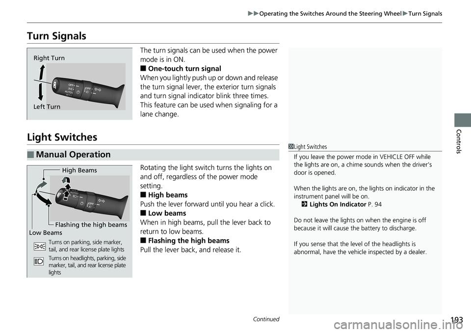 HONDA ACCORD HYBRID 2019 Owners Manual 193uu Operating the Switches Around the Steering Wheel u Turn Signals
Continued
Controls
Turn Signals The turn signals can be used when the power
mode is in ON.
■ One-touch turn signal
When you li HONDA ACCORD HYBRID 2019 Owners Manual 193uu Operating the Switches Around the Steering Wheel u Turn Signals
Continued
Controls
Turn Signals The turn signals can be used when the power
mode is in ON.
■ One-touch turn signal
When you li