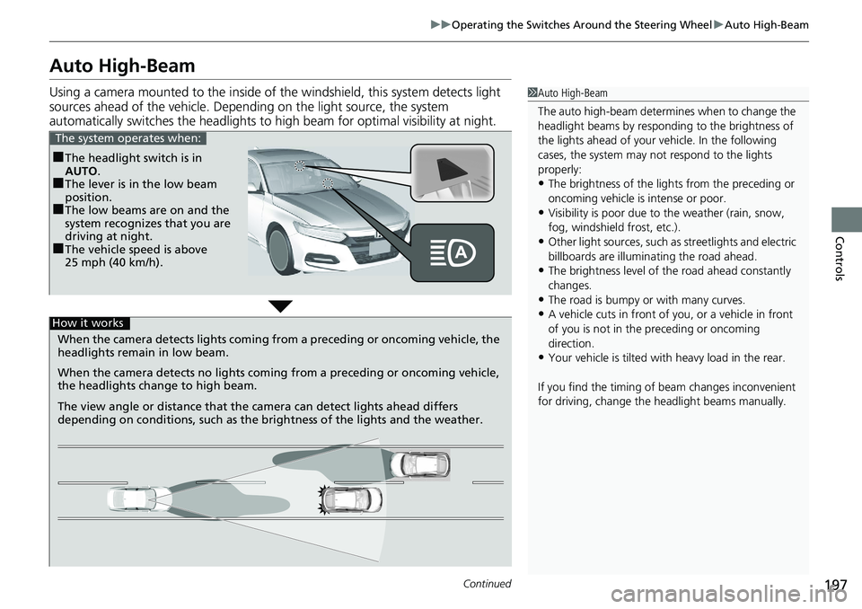 HONDA ACCORD HYBRID 2019 Owners Manual 197uu Operating the Switches Around the Steering Wheel u Auto High-Beam
Continued
Controls
Auto High-Beam Using a camera mounted to the inside of the windshield, this system detects light
sources ahe HONDA ACCORD HYBRID 2019 Owners Manual 197uu Operating the Switches Around the Steering Wheel u Auto High-Beam
Continued
Controls
Auto High-Beam Using a camera mounted to the inside of the windshield, this system detects light
sources ahe