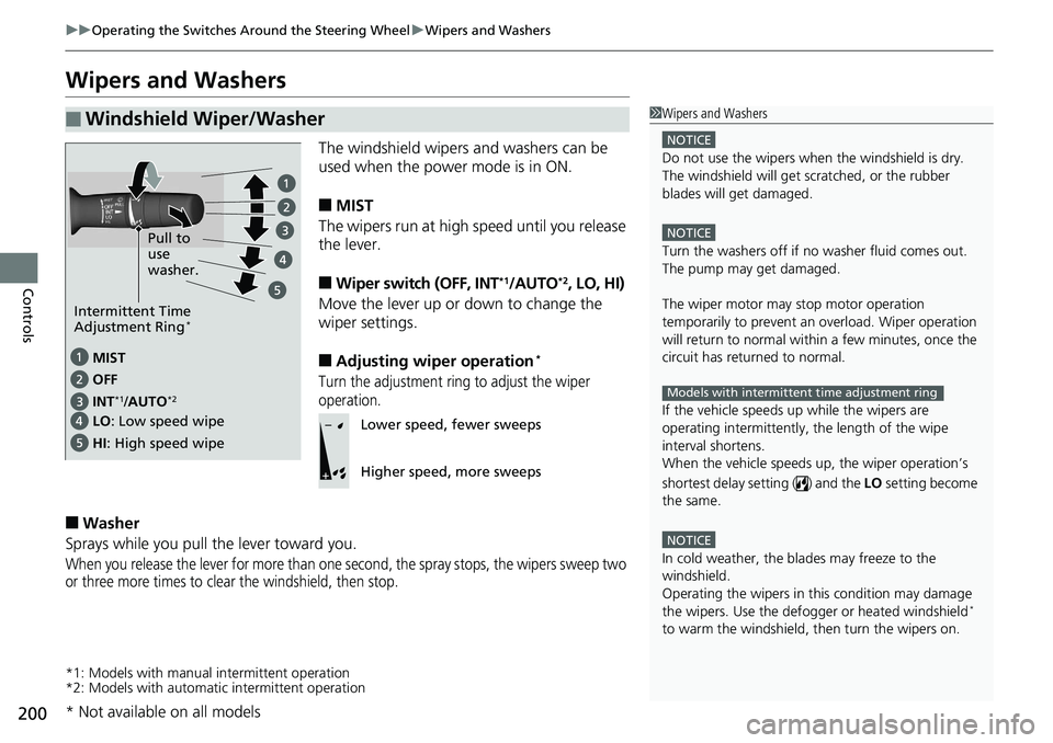 HONDA ACCORD HYBRID 2019  Owners Manual 200 uu Operating the Switches Around the Steering Wheel u Wipers and Washers
Controls Wipers and Washers The windshield wipers  and washers can be 
used when the power mode is in ON.
■ MIST
The wipe