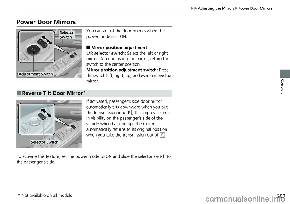 HONDA ACCORD HYBRID 2019 Owners Manual 209uu Adjusting the Mirrors u Power Door Mirrors
Controls
Power Door Mirrors You can adjust the door mirrors when the
power mode is in ON.
■ Mirror position adjustment
L/R selector switch: Select HONDA ACCORD HYBRID 2019 Owners Manual 209uu Adjusting the Mirrors u Power Door Mirrors
Controls
Power Door Mirrors You can adjust the door mirrors when the
power mode is in ON.
■ Mirror position adjustment
L/R selector switch: Select
