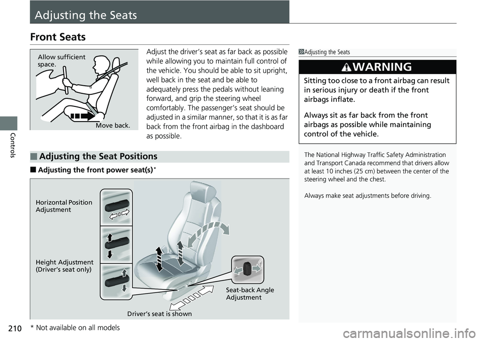 HONDA ACCORD HYBRID 2019 Owners Manual 210
Controls Adjusting the SeatsFront Seats Adjust the driver’s seat as far back as possible
while allowing you to maintain full control of
the vehicle. You should be able to sit upright,
well ba HONDA ACCORD HYBRID 2019 Owners Manual 210
Controls Adjusting the SeatsFront Seats Adjust the driver’s seat as far back as possible
while allowing you to maintain full control of
the vehicle. You should be able to sit upright,
well ba