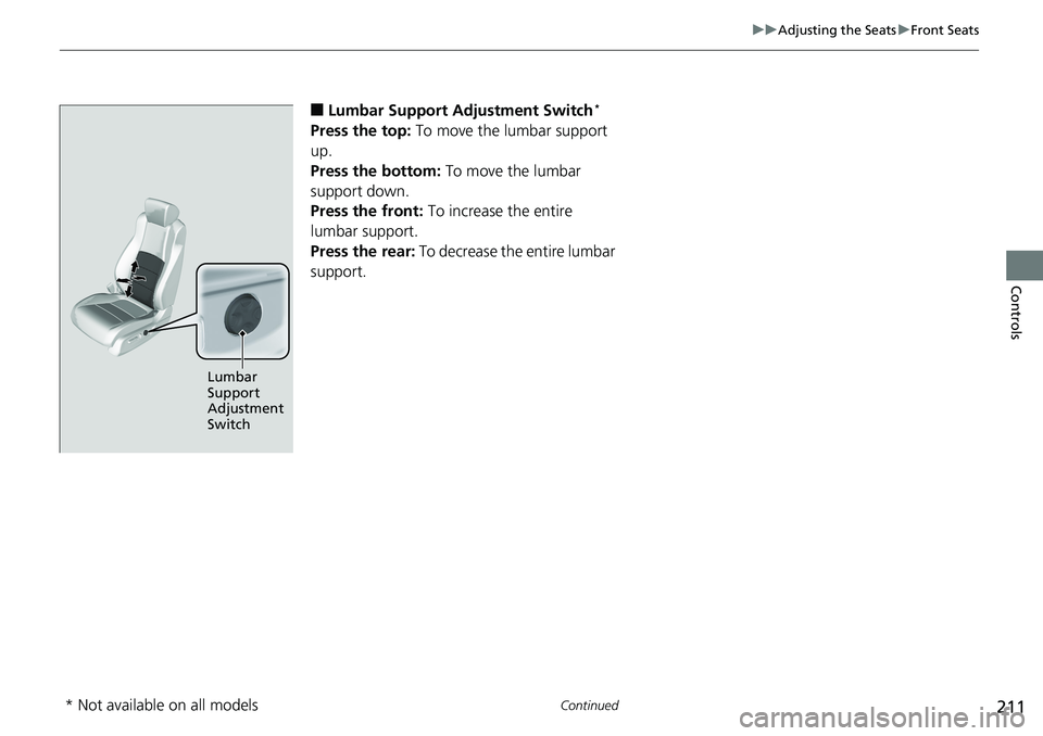 HONDA ACCORD HYBRID 2019 Owners Manual 211 uu Adjusting the Seats u Front Seats
Continued
Controls
■ Lumbar Support Adjustment Switch *
Press the top: To move the lumbar support
up.
Press the bottom: To move the lumbar
support down. HONDA ACCORD HYBRID 2019 Owners Manual 211 uu Adjusting the Seats u Front Seats
Continued
Controls
■ Lumbar Support Adjustment Switch *
Press the top: To move the lumbar support
up.
Press the bottom: To move the lumbar
support down.