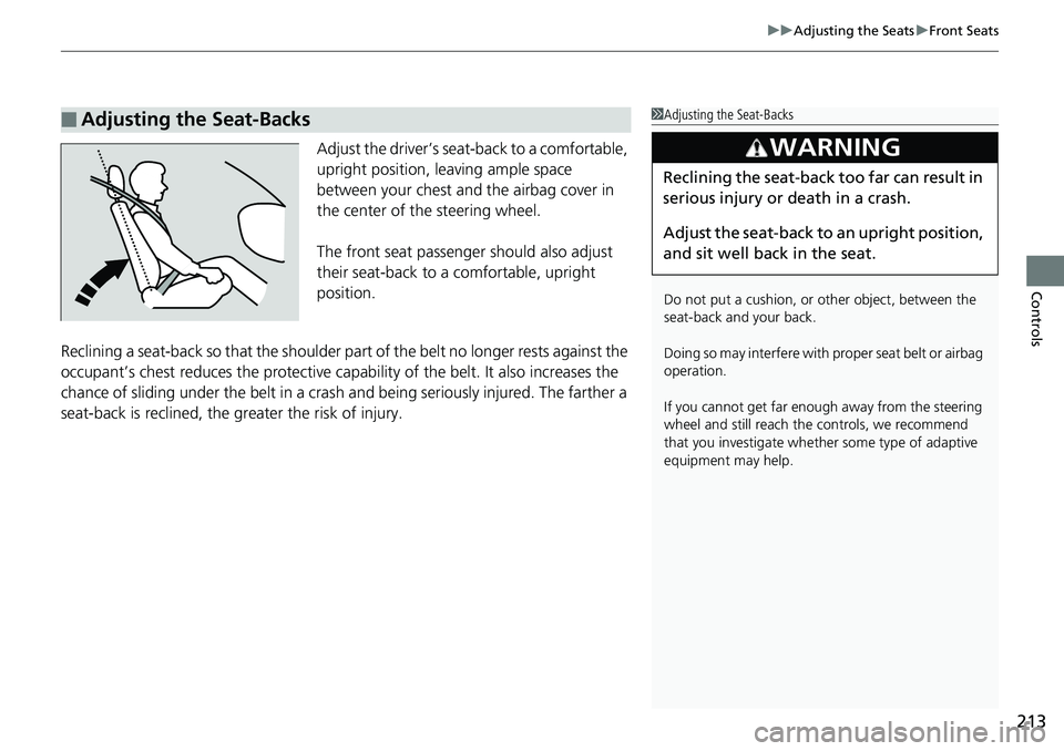 HONDA ACCORD HYBRID 2019 Owners Manual 213 uu Adjusting the Seats u Front Seats
Controls
Adjust the driver’s seat -back to a comfortable,
upright position, leaving ample space
between your chest and the airbag cover in
the center of HONDA ACCORD HYBRID 2019 Owners Manual 213 uu Adjusting the Seats u Front Seats
Controls
Adjust the driver’s seat -back to a comfortable,
upright position, leaving ample space
between your chest and the airbag cover in
the center of