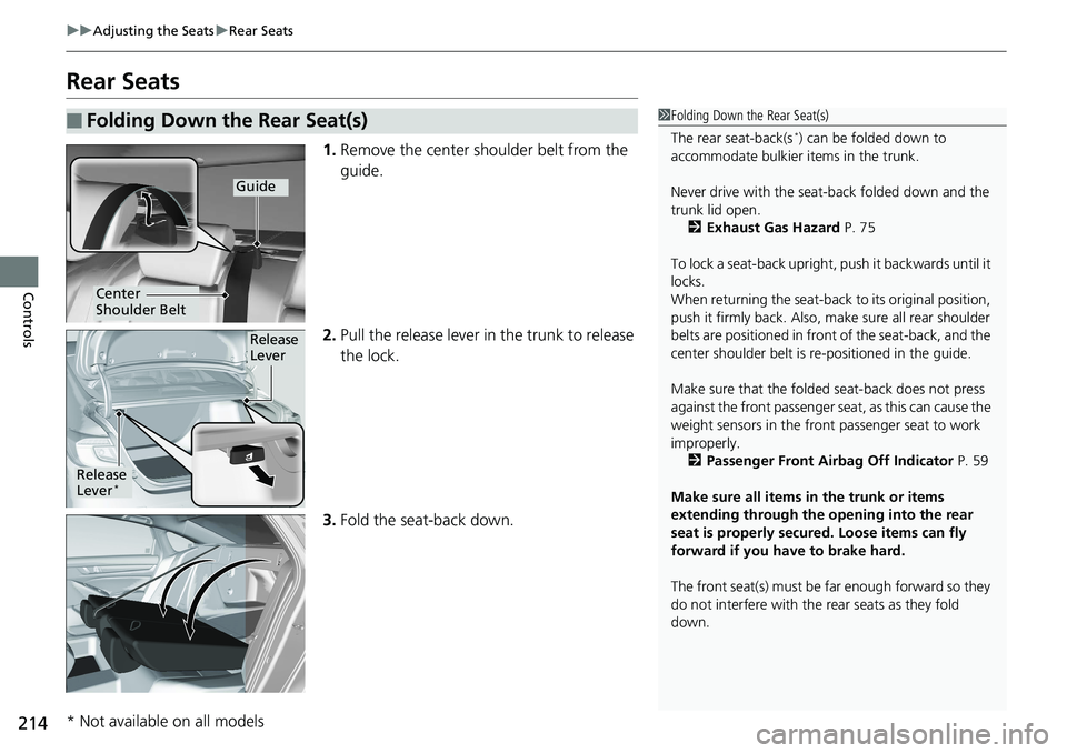 HONDA ACCORD HYBRID 2019 Owners Manual 214 uu Adjusting the Seats u Rear Seats
Controls Rear Seats 1. Remove the center shoulder belt from the
guide.
2. Pull the release lever in the trunk to release
the lock.
3. Fold the seat-back down HONDA ACCORD HYBRID 2019 Owners Manual 214 uu Adjusting the Seats u Rear Seats
Controls Rear Seats 1. Remove the center shoulder belt from the
guide.
2. Pull the release lever in the trunk to release
the lock.
3. Fold the seat-back down