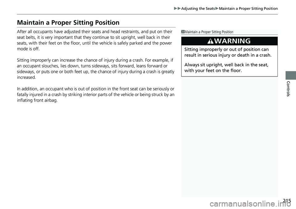 HONDA ACCORD HYBRID 2019 Owners Manual 215uu Adjusting the Seats u Maintain a Proper Sitting Position
Controls
Maintain a Proper Sitting Position After all occupants have adjusted their s eats and head restrain ts, and put on their
seat b HONDA ACCORD HYBRID 2019 Owners Manual 215uu Adjusting the Seats u Maintain a Proper Sitting Position
Controls
Maintain a Proper Sitting Position After all occupants have adjusted their s eats and head restrain ts, and put on their
seat b