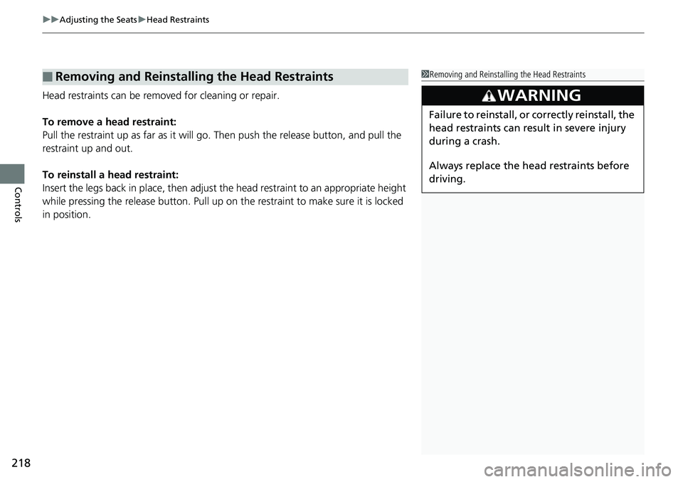 HONDA ACCORD HYBRID 2019 Owners Manual uu Adjusting the Seats u Head Restraints
218
Controls Head restraints can be removed for cleaning or repair.
To remove a head restraint:
Pull the restraint up as far as it will go. Then push the rele HONDA ACCORD HYBRID 2019 Owners Manual uu Adjusting the Seats u Head Restraints
218
Controls Head restraints can be removed for cleaning or repair.
To remove a head restraint:
Pull the restraint up as far as it will go. Then push the rele