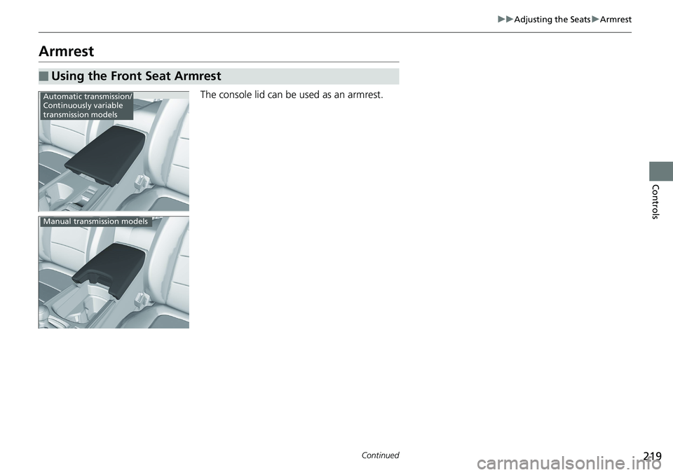 HONDA ACCORD HYBRID 2019  Owners Manual 219 uu Adjusting the Seats u Armrest
Continued
Controls
Armrest The console lid can be used as an armrest.
■ Using the Front Seat Armrest Automatic transmission/
Continuously variable 
transmission 