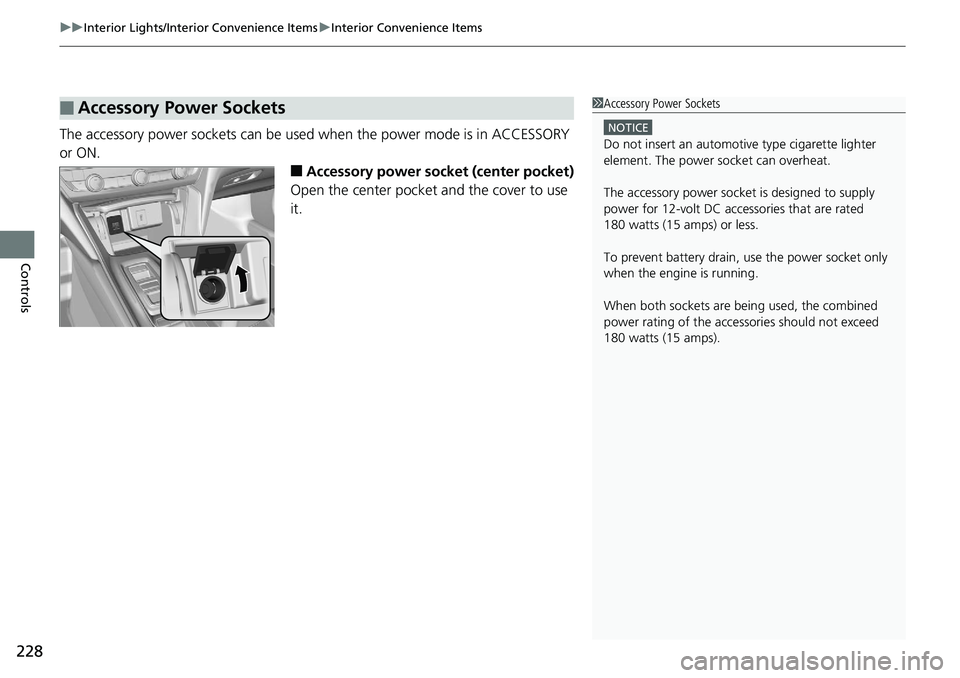 HONDA ACCORD HYBRID 2019  Owners Manual uu Interior Lights/Interior Convenience Items u Interior Convenience Items
228
Controls The accessory power sockets can be used  when the power mode is in ACCESSORY 
or ON.
■ Accessory power socket 