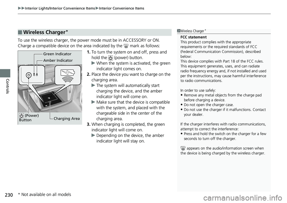 HONDA ACCORD HYBRID 2019 Owners Manual uu Interior Lights/Interior Convenience Items u Interior Convenience Items
230
Controls To use the wireless charger, the powe r mode must be in ACCESSORY or ON.
Charge a compatible device on the ar ea HONDA ACCORD HYBRID 2019 Owners Manual uu Interior Lights/Interior Convenience Items u Interior Convenience Items
230
Controls To use the wireless charger, the powe r mode must be in ACCESSORY or ON.
Charge a compatible device on the ar ea