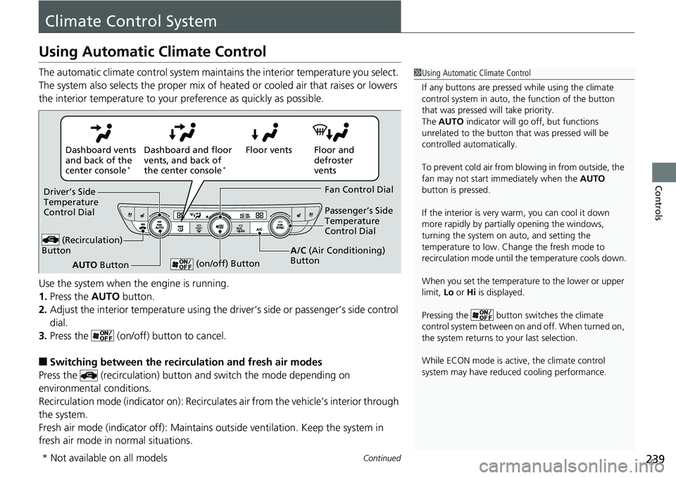 HONDA ACCORD HYBRID 2019  Owners Manual 239Continued
Controls
Climate Control SystemUsing Automatic Climate Control The automatic climate control  system maintains the interior temperature you select. 
The system also selects the proper mix