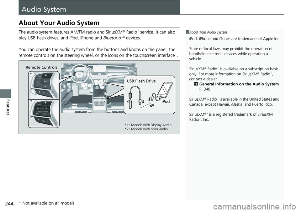 HONDA ACCORD HYBRID 2019  Owners Manual 244
Features Audio SystemAbout Your Audio System The audio system features  AM/FM radio and SiriusXM ®  Radio *
 service. It can also 
play USB flash drives, and iPod, iPhone and  Bluetooth ®  devic