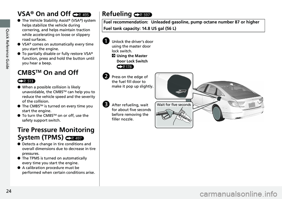 HONDA ACCORD HYBRID 2019 Owners Manual 24
Quick Reference Guide VSA ® On and Off (P 495)
● The Vehicle Stability Assist ® (VSA ® ) system
helps stabilize the vehicle during
cornering, and helps maintain traction
while accelerati HONDA ACCORD HYBRID 2019 Owners Manual 24
Quick Reference Guide VSA ® On and Off (P 495)
● The Vehicle Stability Assist ® (VSA ® ) system
helps stabilize the vehicle during
cornering, and helps maintain traction
while accelerati