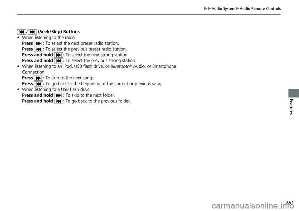 HONDA ACCORD HYBRID 2019  Owners Manual 251uu Audio System u Audio Remote Controls
Features
/  (Seek/Skip) Buttons
• When listening to the radio
Press :  To select the next preset radio station.
Press :  To select the previous preset radi