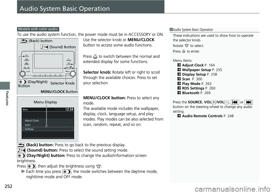 HONDA ACCORD HYBRID 2019 Owners Manual 252
Features Audio System Basic Operation To use the audio system function, the po wer mode must be in ACCESSORY or ON.
Use the selector knob or MENU/CLOCK
button to access some audio functions.
Pr HONDA ACCORD HYBRID 2019 Owners Manual 252
Features Audio System Basic Operation To use the audio system function, the po wer mode must be in ACCESSORY or ON.
Use the selector knob or MENU/CLOCK
button to access some audio functions.
Pr