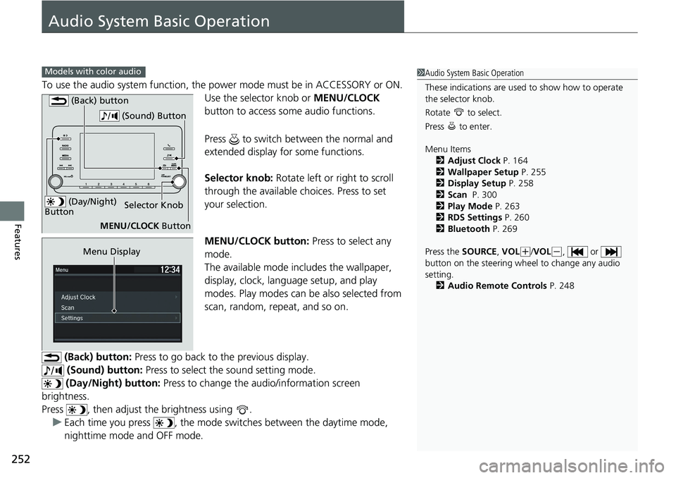 HONDA ACCORD HYBRID 2019 User Guide 252
Features Audio System Basic Operation To use the audio system function, the po wer mode must be in ACCESSORY or ON.
Use the selector knob or  MENU/CLOCK  
button to access some audio functions.
Pr
