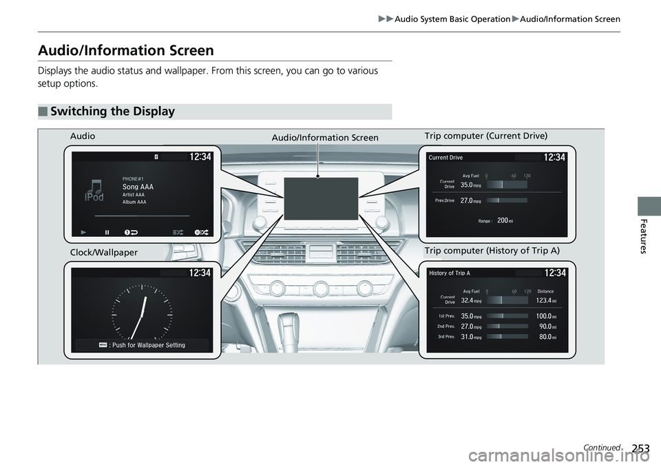 HONDA ACCORD HYBRID 2019 Owners Manual 253uu Audio System Basic Operation u Audio/Information Screen
Continued
Features
Audio/Information Screen Displays the audio status and wallpaper. From this screen, you can go to various
setup option HONDA ACCORD HYBRID 2019 Owners Manual 253uu Audio System Basic Operation u Audio/Information Screen
Continued
Features
Audio/Information Screen Displays the audio status and wallpaper. From this screen, you can go to various
setup option