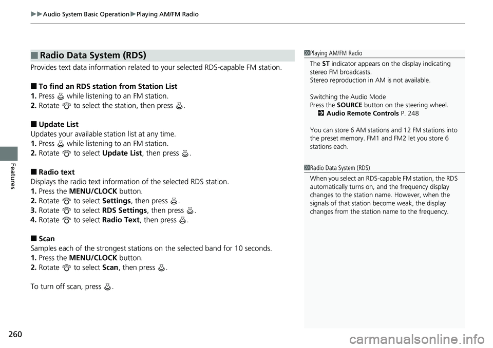 HONDA ACCORD HYBRID 2019 Owners Manual uu Audio System Basic Operation u Playing AM/FM Radio
260
Features Provides text data information related to your selected RDS-capable FM station.
■ To find an RDS station from Station List
1. Pres HONDA ACCORD HYBRID 2019 Owners Manual uu Audio System Basic Operation u Playing AM/FM Radio
260
Features Provides text data information related to your selected RDS-capable FM station.
■ To find an RDS station from Station List
1. Pres