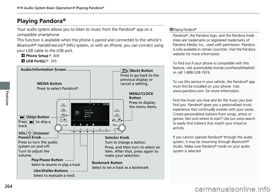 HONDA ACCORD HYBRID 2019 User Guide 264 uu Audio System Basic Operation u Playing Pandora ®
Features Playing Pandora ®Your audio system allows you to  listen to music from the Pandora ®  app on a 
compatible smartphone.
This function