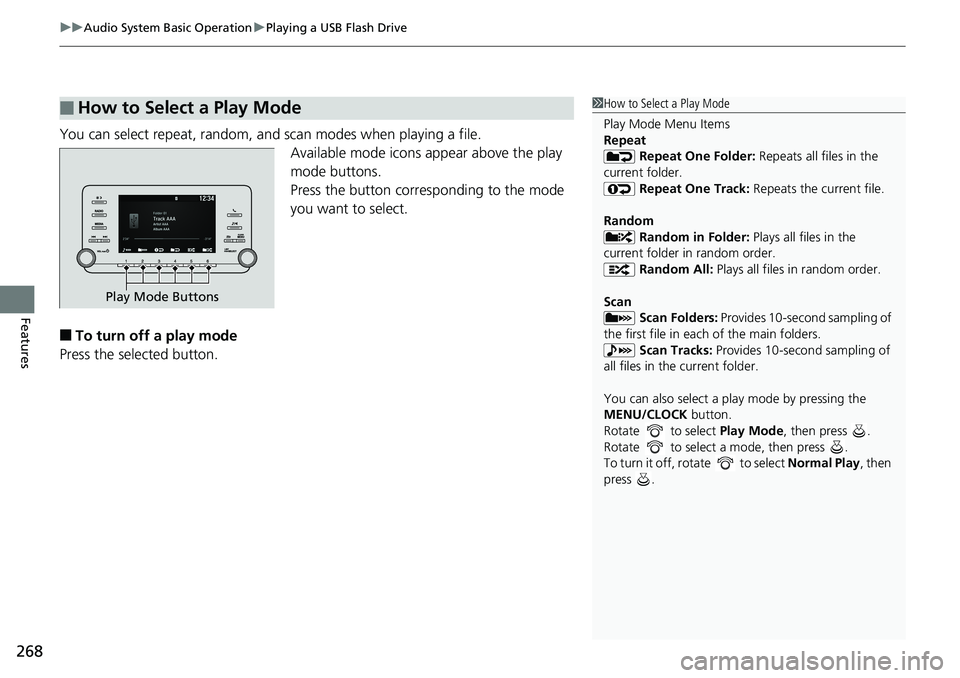 HONDA ACCORD HYBRID 2019 Owners Manual uu Audio System Basic Operation u Playing a USB Flash Drive
268
Features You can select repeat, random, and scan modes when playing a file.
Available mode icons appear above the play
mode buttons.
Pr HONDA ACCORD HYBRID 2019 Owners Manual uu Audio System Basic Operation u Playing a USB Flash Drive
268
Features You can select repeat, random, and scan modes when playing a file.
Available mode icons appear above the play
mode buttons.
Pr