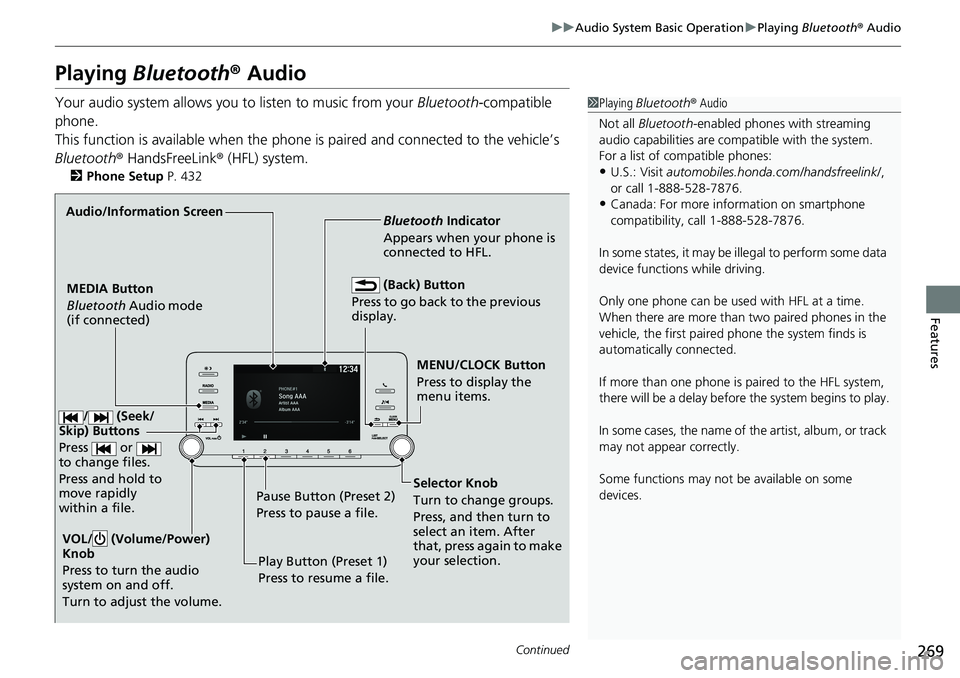 HONDA ACCORD HYBRID 2019 Owners Manual 269uu Audio System Basic Operation u Playing Bluetooth ® Audio
Continued
Features
Playing Bluetooth ® AudioYour audio system allows you to listen to music from your Bluetooth -compatible
phone HONDA ACCORD HYBRID 2019 Owners Manual 269uu Audio System Basic Operation u Playing Bluetooth ® Audio
Continued
Features
Playing Bluetooth ® AudioYour audio system allows you to listen to music from your Bluetooth -compatible
phone