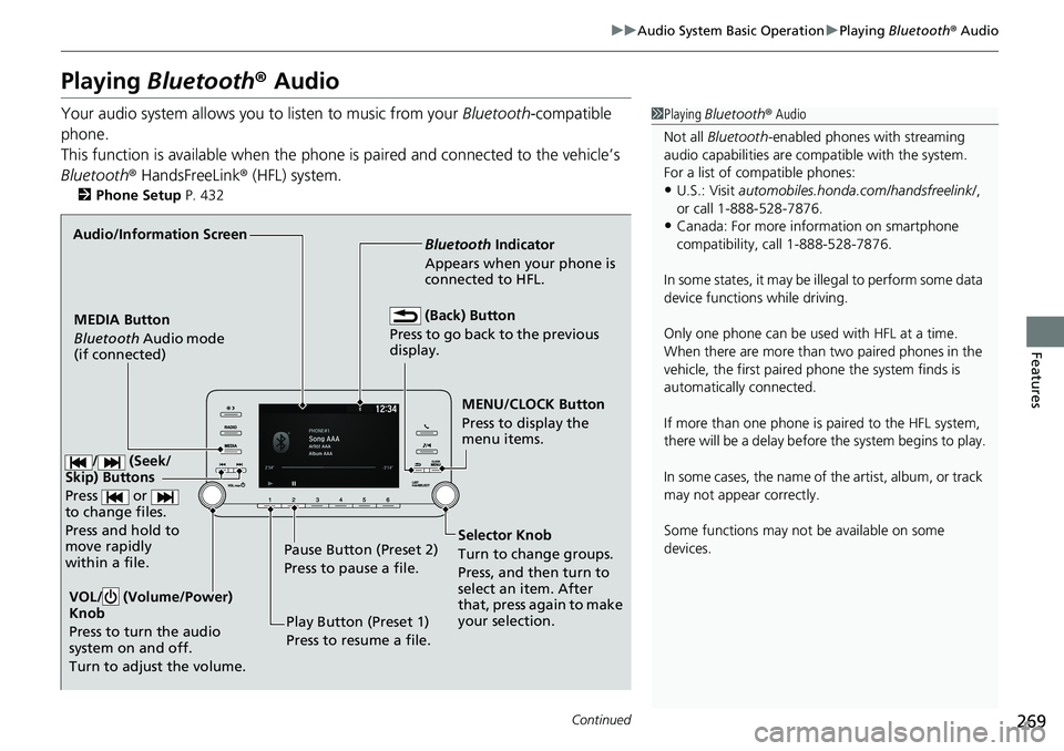 HONDA ACCORD HYBRID 2019 User Guide 269uu Audio System Basic Operation u Playing  Bluetooth ®  Audio
Continued
Features
Playing  Bluetooth ®  AudioYour audio system allows you to listen to music from your  Bluetooth -compatible 
phone