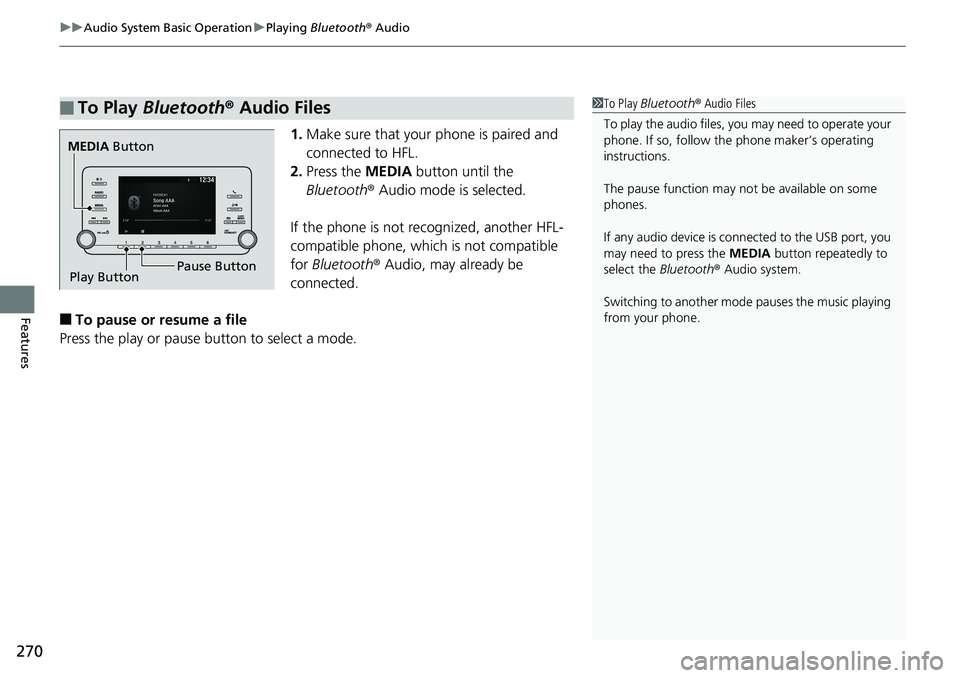 HONDA ACCORD HYBRID 2019 User Guide uu Audio System Basic Operation u Playing  Bluetooth ®  Audio
270
Features 1. Make sure that your phone is paired and 
connected to HFL.
2. Press the  MEDIA  button until the 
Bluetooth ®  Audio mod