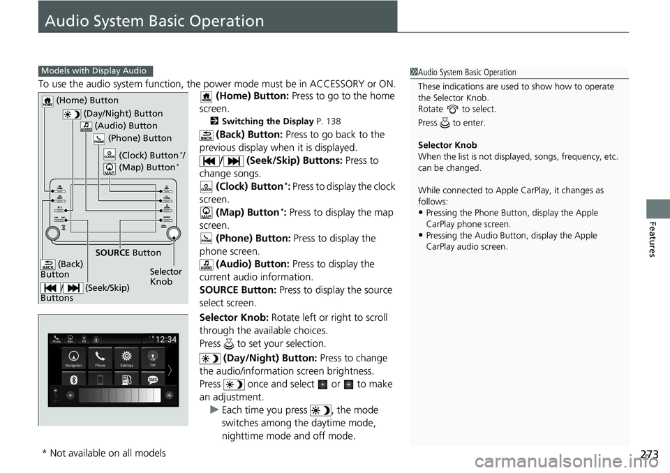 HONDA ACCORD HYBRID 2019 Owners Manual 273
Features
Audio System Basic Operation To use the audio system function, the po wer mode must be in ACCESSORY or ON.
(Home) Button: Press to go to the home
screen. 2 Switching the Display P. 13 HONDA ACCORD HYBRID 2019 Owners Manual 273
Features
Audio System Basic Operation To use the audio system function, the po wer mode must be in ACCESSORY or ON.
(Home) Button: Press to go to the home
screen. 2 Switching the Display P. 13
