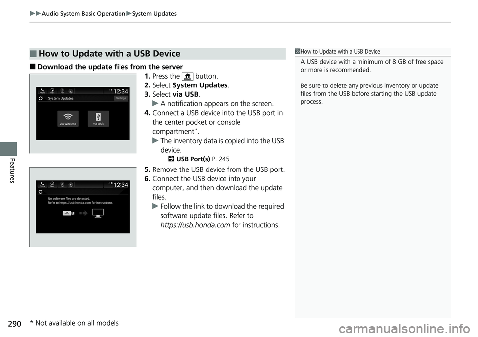 HONDA ACCORD HYBRID 2019 Owners Manual uu Audio System Basic Operation u System Updates
290
Features ■ Download the update files from the server
1. Press the button.
2. Select System Updates .
3. Select via USB .
u A notification app HONDA ACCORD HYBRID 2019 Owners Manual uu Audio System Basic Operation u System Updates
290
Features ■ Download the update files from the server
1. Press the button.
2. Select System Updates .
3. Select via USB .
u A notification app