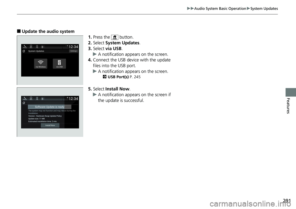 HONDA ACCORD HYBRID 2019 Owners Manual 291uu Audio System Basic Operation u System Updates
Features
■ Update the audio system
1. Press the button.
2. Select System Updates .
3. Select via USB .
u A notification appears on the screen. HONDA ACCORD HYBRID 2019 Owners Manual 291uu Audio System Basic Operation u System Updates
Features
■ Update the audio system
1. Press the button.
2. Select System Updates .
3. Select via USB .
u A notification appears on the screen.