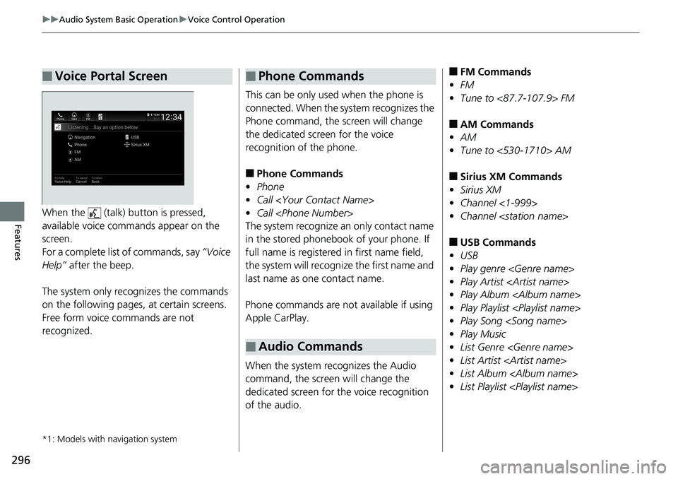 HONDA ACCORD HYBRID 2019 Owners Manual 296 uu Audio System Basic Operation u Voice Control Operation
Features When the (talk) button is pressed,
available voice commands appear on the
screen.
For a complete list of commands, say “Vo HONDA ACCORD HYBRID 2019 Owners Manual 296 uu Audio System Basic Operation u Voice Control Operation
Features When the (talk) button is pressed,
available voice commands appear on the
screen.
For a complete list of commands, say “Vo