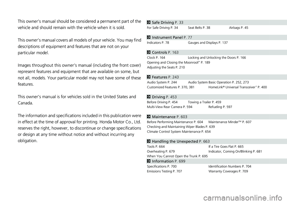 HONDA ACCORD HYBRID 2019 Owners Manual Contents
This owner’s manual should be considered a permanent part of the
vehicle and should remain with the vehicle when it is sold.
This owner’s manual covers all models of your vehicle. You ma HONDA ACCORD HYBRID 2019 Owners Manual Contents
This owner’s manual should be considered a permanent part of the
vehicle and should remain with the vehicle when it is sold.
This owner’s manual covers all models of your vehicle. You ma