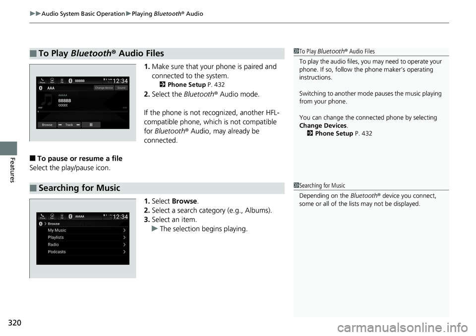 HONDA ACCORD HYBRID 2019 Owners Manual uu Audio System Basic Operation u Playing  Bluetooth ®  Audio
320
Features 1. Make sure that your phone is paired and 
connected to the system. 2 Phone Setup  P. 432
2. Select the  Bluetooth ®  Audi