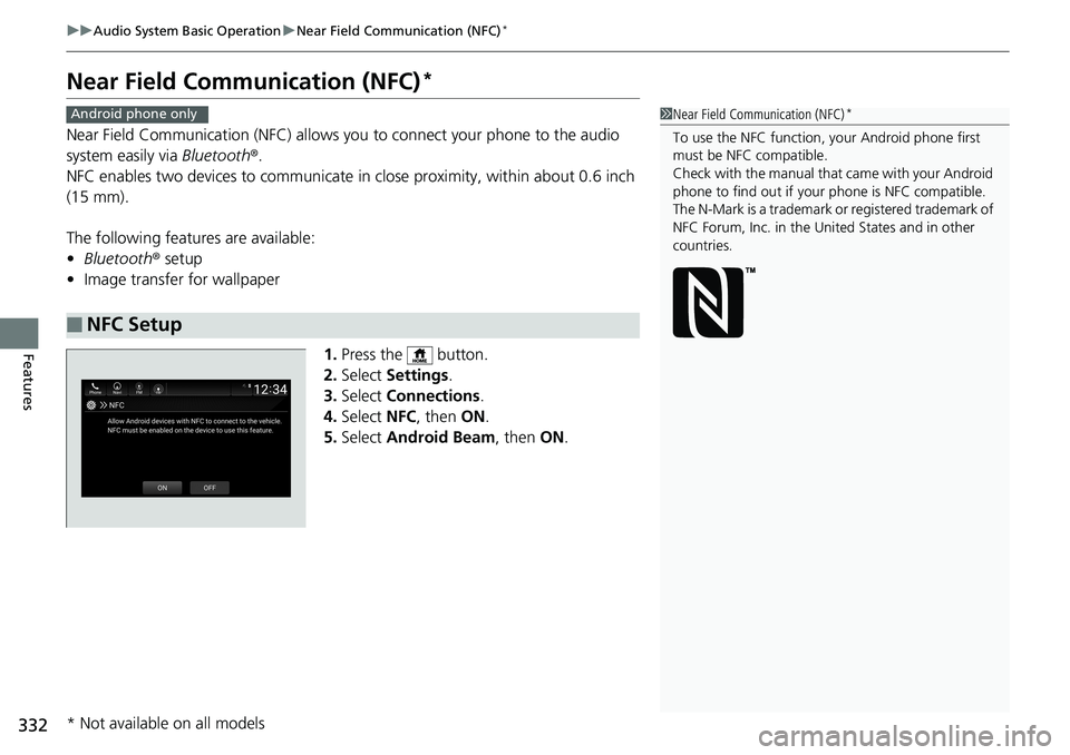 HONDA ACCORD HYBRID 2019 Owners Manual 332 uu Audio System Basic Operation u Near Field Communication (NFC) *
Features Near Field Comm unication (NFC) *Near Field Communication (NFC) allows you to connect your phone to the audio
system ea HONDA ACCORD HYBRID 2019 Owners Manual 332 uu Audio System Basic Operation u Near Field Communication (NFC) *
Features Near Field Comm unication (NFC) *Near Field Communication (NFC) allows you to connect your phone to the audio
system ea