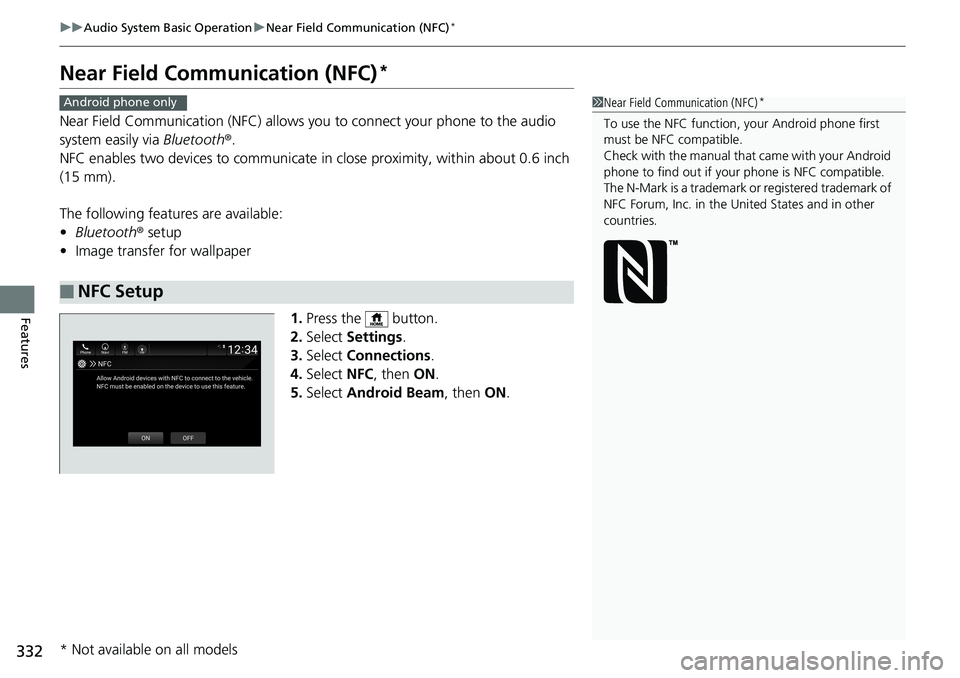 HONDA ACCORD HYBRID 2019 Owners Manual 332 uu Audio System Basic Operation u Near Field Communication (NFC) *
Features Near Field Comm unication (NFC) *Near Field Communication (NFC) allows you to connect your phone to the audio 
system ea