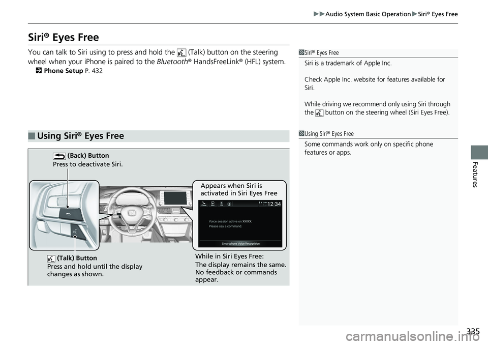 HONDA ACCORD HYBRID 2019 Owners Manual 335uu Audio System Basic Operation u Siri ®  Eyes Free
Features
Siri ®  Eyes FreeYou can talk to Siri using to press and  hold the   (Talk) button on the steering 
wheel when your iPhone is paired t
