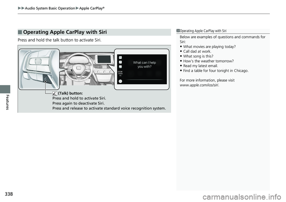HONDA ACCORD HYBRID 2019 Owners Manual uu Audio System Basic Operation u Apple CarPlay ®
338
Features Press and hold the talk button to activate Siri.
■ Operating Apple CarPlay with Siri 1 Operating Apple CarPlay with Siri
Below are exa HONDA ACCORD HYBRID 2019 Owners Manual uu Audio System Basic Operation u Apple CarPlay ®
338
Features Press and hold the talk button to activate Siri.
■ Operating Apple CarPlay with Siri 1 Operating Apple CarPlay with Siri
Below are exa