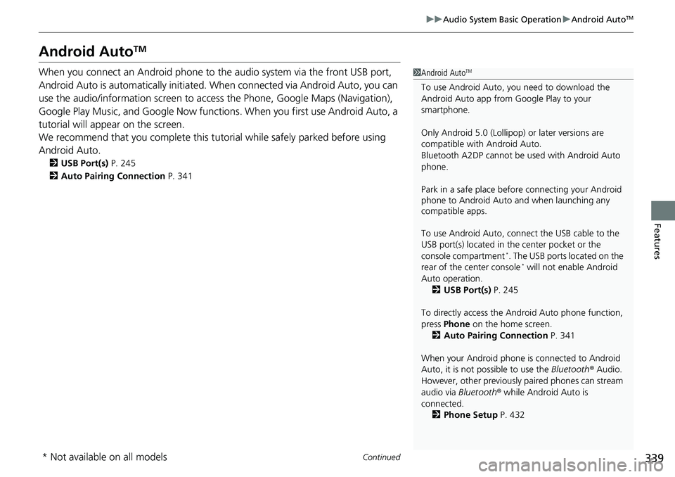 HONDA ACCORD HYBRID 2019 Owners Manual 339uu Audio System Basic Operation u Android Auto TM
Continued
Features
Android Auto TM
When you connect an Android phone to the audio system via the front USB port, 
Android Auto is automatically ini