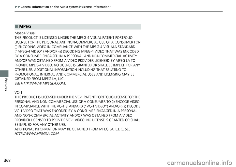 HONDA ACCORD HYBRID 2019  Owners Manual 368 uu General Information on the Audio System u License Information *
Features Mpeg4 Visual
THIS PRODUCT IS LICENSED UNDER THE MPEG-4 VISUAL PATENT PORTFOLIO 
LICENSE FOR THE PERSONAL AND NON-COMMERC