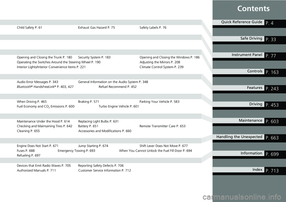 HONDA ACCORD HYBRID 2019 Owners Manual ContentsChild Safety P. 61 Exhaust Gas Hazard P. 75 Safety Labels P. 76
Opening and Closing the Trunk P. 180 Security System P. 183 Opening and Closing the Windows P. 186
Operating the Switches Around HONDA ACCORD HYBRID 2019 Owners Manual ContentsChild Safety P. 61 Exhaust Gas Hazard P. 75 Safety Labels P. 76
Opening and Closing the Trunk P. 180 Security System P. 183 Opening and Closing the Windows P. 186
Operating the Switches Around