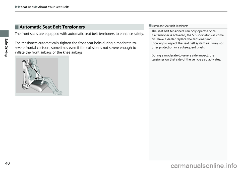HONDA ACCORD HYBRID 2019 Service Manual uu Seat Belts u About Your Seat Belts
40
Safe Driving The front seats are equipped with automatic seat belt tensioners to enhance safety.
The tensioners automatically tighten th e front seat belts du HONDA ACCORD HYBRID 2019 Service Manual uu Seat Belts u About Your Seat Belts
40
Safe Driving The front seats are equipped with automatic seat belt tensioners to enhance safety.
The tensioners automatically tighten th e front seat belts du