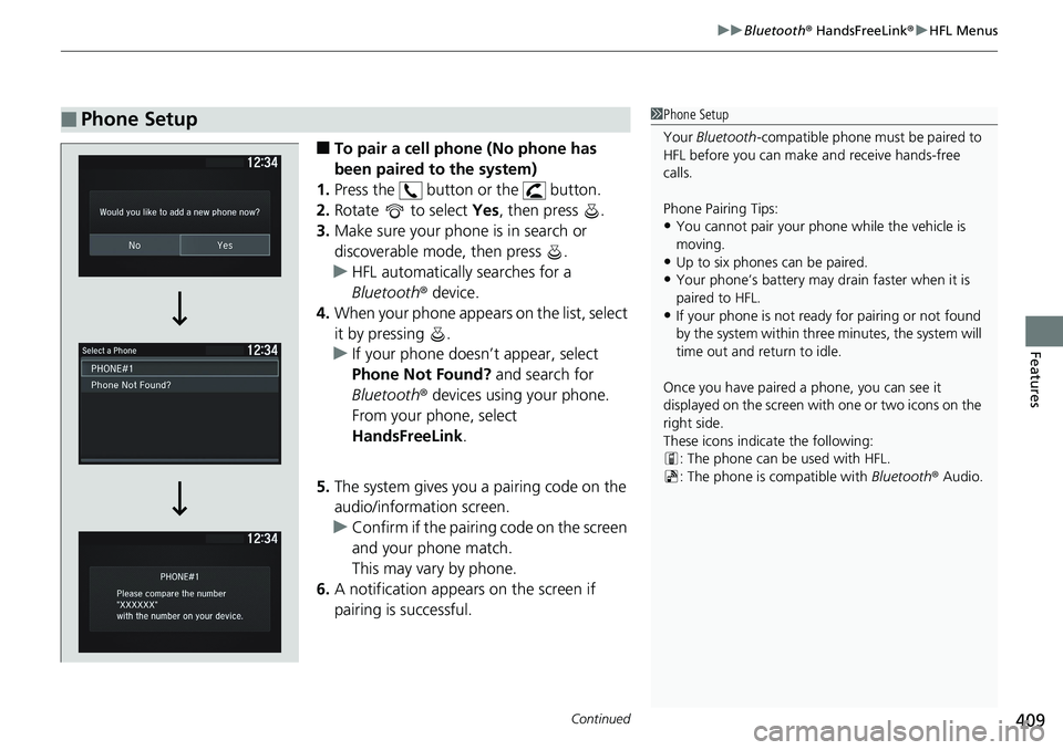 HONDA ACCORD HYBRID 2019 Service Manual Continued
409uu Bluetooth ®  HandsFreeLink ® u HFL Menus
Features
■ To pair a cell phone (No phone has 
been paired to the system)
1. Press the   button or the   button.
2. Rotate   to select  Yes