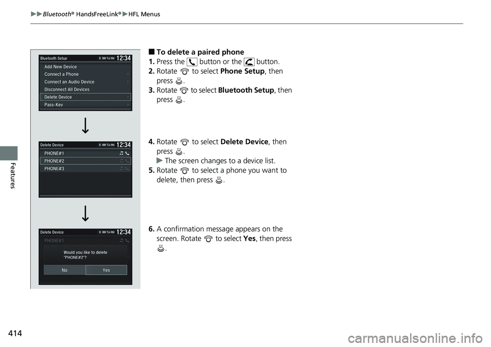 HONDA ACCORD HYBRID 2019 Service Manual 414 uu Bluetooth ®  HandsFreeLink ® u HFL Menus
Features ■ To delete a paired phone 
1. Press the   button or the   button.
2. Rotate  to select  Phone Setup , then 
press .
3. Rotate   to select 