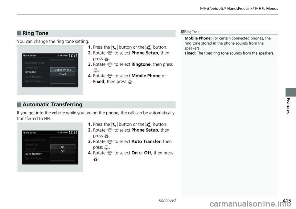 HONDA ACCORD HYBRID 2019 Service Manual Continued
415uu Bluetooth ®  HandsFreeLink ® u HFL Menus
Features
You can change the ring tone setting.
1. Press the   button or the   button.
2. Rotate   to select  Phone Setup , then 
press .
3. R