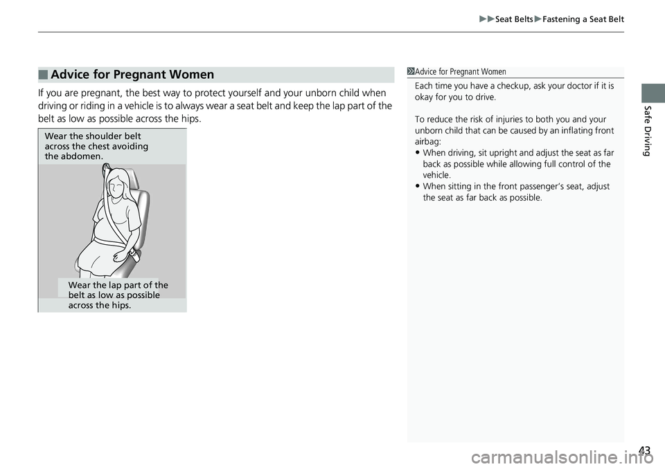 HONDA ACCORD HYBRID 2019 Service Manual 43uu Seat Belts u Fastening a Seat Belt
Safe Driving
If you are pregnant, the best way to prot ect yourself and your unborn child when
driving or riding in a vehicle is to always wear a seat belt and HONDA ACCORD HYBRID 2019 Service Manual 43uu Seat Belts u Fastening a Seat Belt
Safe Driving
If you are pregnant, the best way to prot ect yourself and your unborn child when
driving or riding in a vehicle is to always wear a seat belt and