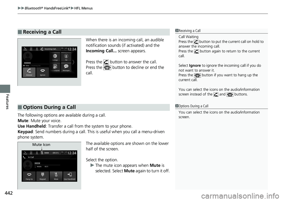 HONDA ACCORD HYBRID 2019 Owners Manual uu Bluetooth ® HandsFreeLink ® u HFL Menus
442
Features When there is an incoming call, an audible
notification sounds (i f activated) and the
Incoming Call... screen appears.
Press the butto HONDA ACCORD HYBRID 2019 Owners Manual uu Bluetooth ® HandsFreeLink ® u HFL Menus
442
Features When there is an incoming call, an audible
notification sounds (i f activated) and the
Incoming Call... screen appears.
Press the butto
