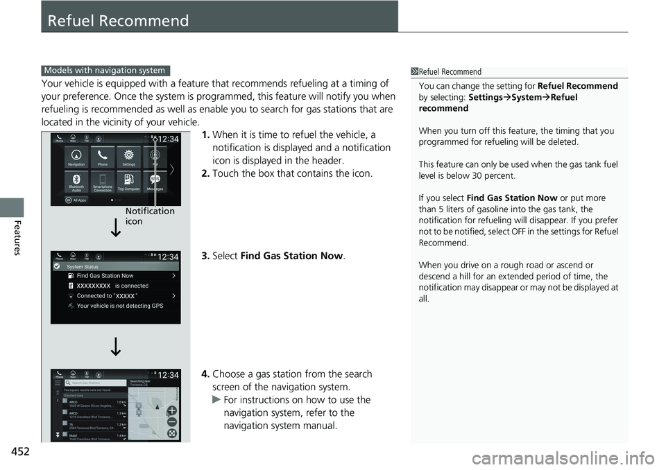 HONDA ACCORD HYBRID 2019 Owners Manual 452
Features Refuel Recommend Your vehicle is equipped with a feature th at recommends refueling at a timing of
your preference. Once the system is progra mmed, this feature will notify you when
ref HONDA ACCORD HYBRID 2019 Owners Manual 452
Features Refuel Recommend Your vehicle is equipped with a feature th at recommends refueling at a timing of
your preference. Once the system is progra mmed, this feature will notify you when
ref