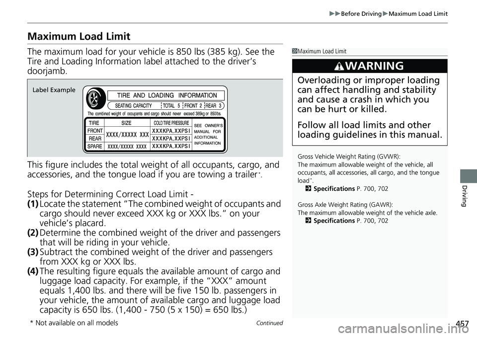 HONDA ACCORD HYBRID 2019 Owners Manual 457uu Before Driving u Maximum Load Limit
Continued
Driving
Maximum Load Limit The maximum load for your vehicl e is 850 lbs (385 kg). See the
Tire and Loading Information la bel attached to the driv HONDA ACCORD HYBRID 2019 Owners Manual 457uu Before Driving u Maximum Load Limit
Continued
Driving
Maximum Load Limit The maximum load for your vehicl e is 850 lbs (385 kg). See the
Tire and Loading Information la bel attached to the driv
