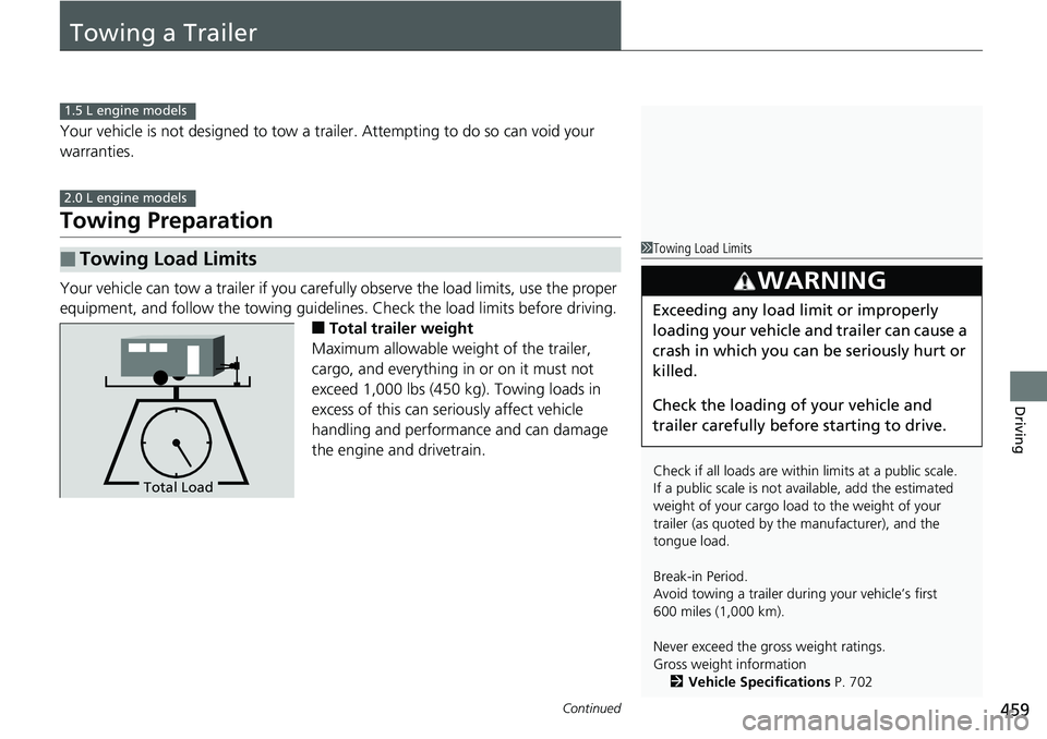 HONDA ACCORD HYBRID 2019 Owners Manual 459Continued
Driving
Towing a Trailer Your vehicle is not designed to tow a trailer. Attempting to do so can void your
warranties.
Towing Preparation Your vehicle can tow a trailer if you carefully HONDA ACCORD HYBRID 2019 Owners Manual 459Continued
Driving
Towing a Trailer Your vehicle is not designed to tow a trailer. Attempting to do so can void your
warranties.
Towing Preparation Your vehicle can tow a trailer if you carefully